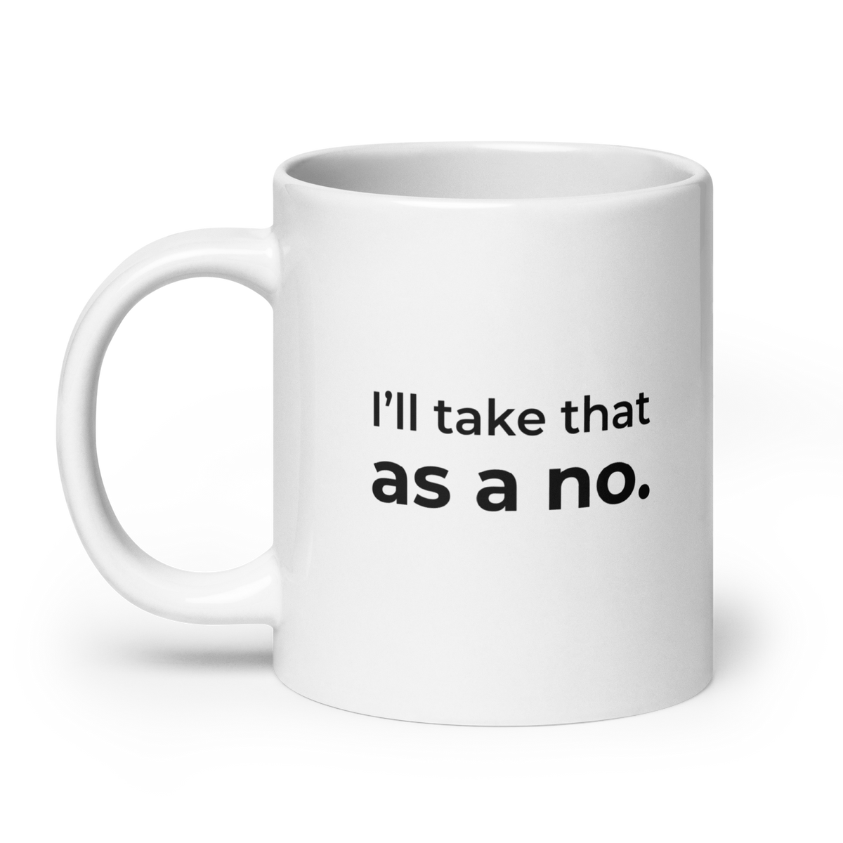 I’ll Take That as a No Mug — 20oz message side