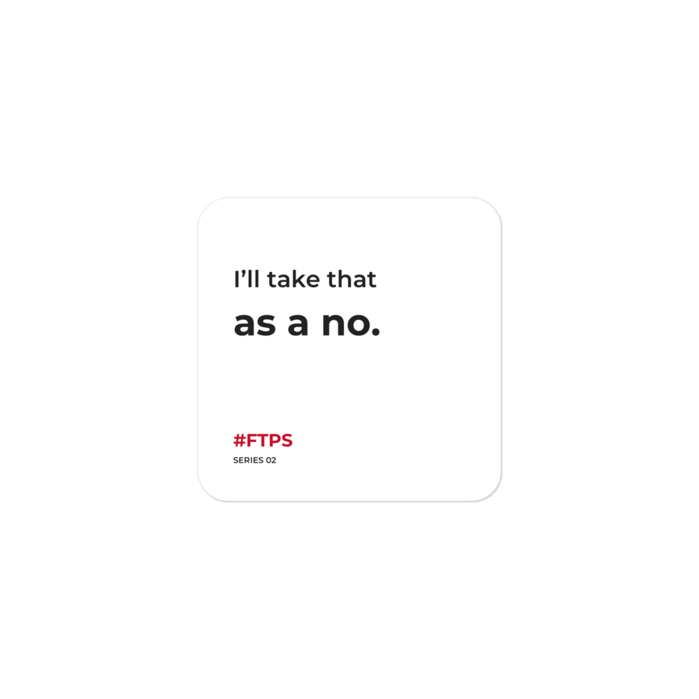 I’ll Take That as a No Sticker — product view with #FTPS / SERIES 02