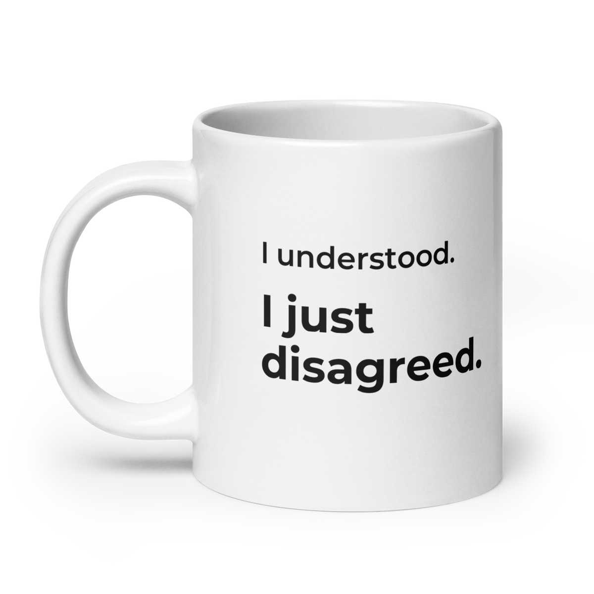 I Understood. I Just Disagreed. Mug — 20oz message view