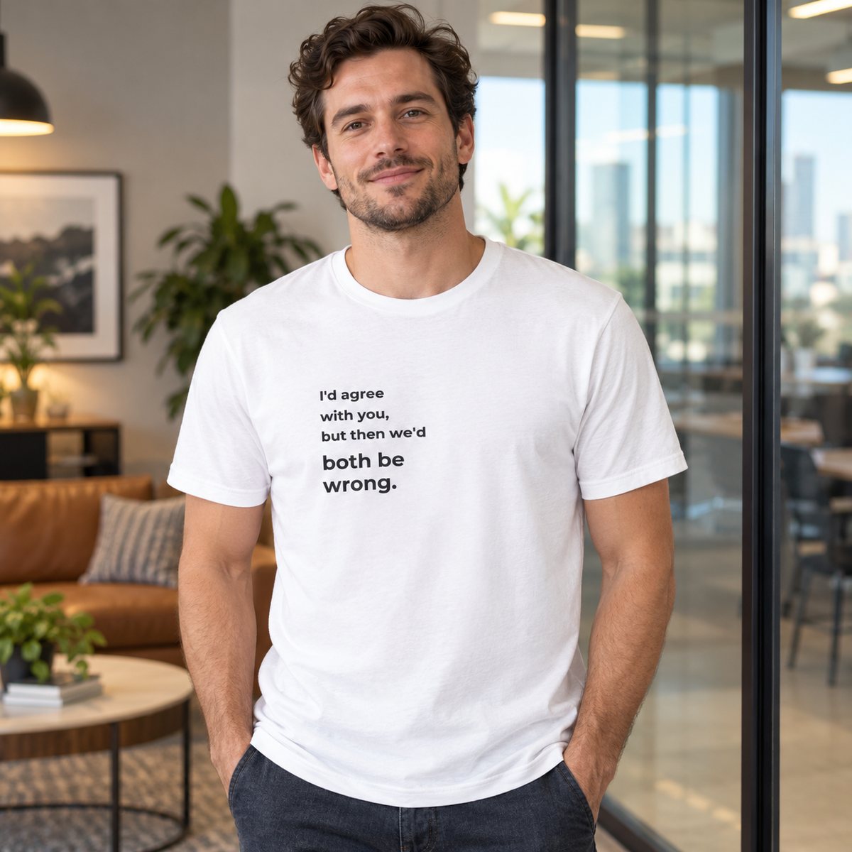 I'd Agree With You, But Then We'd Both Be Wrong. T-Shirt — lifestyle photo in a workplace setting