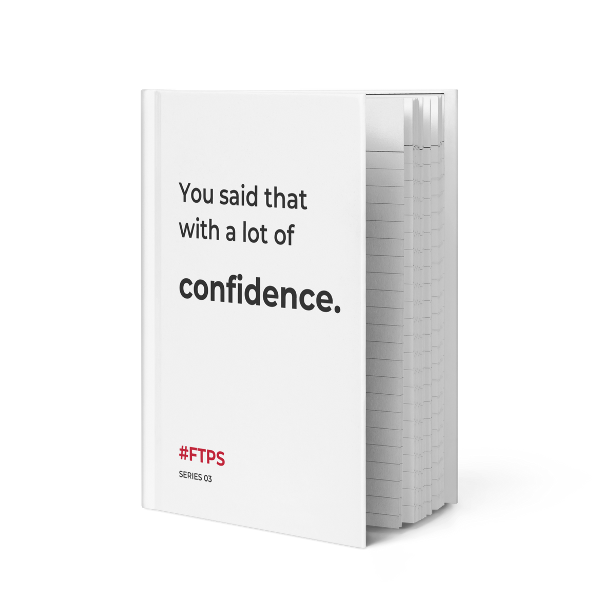 You Said That With a Lot of Confidence. Notebook — standing slightly open, front cover and lined pages
