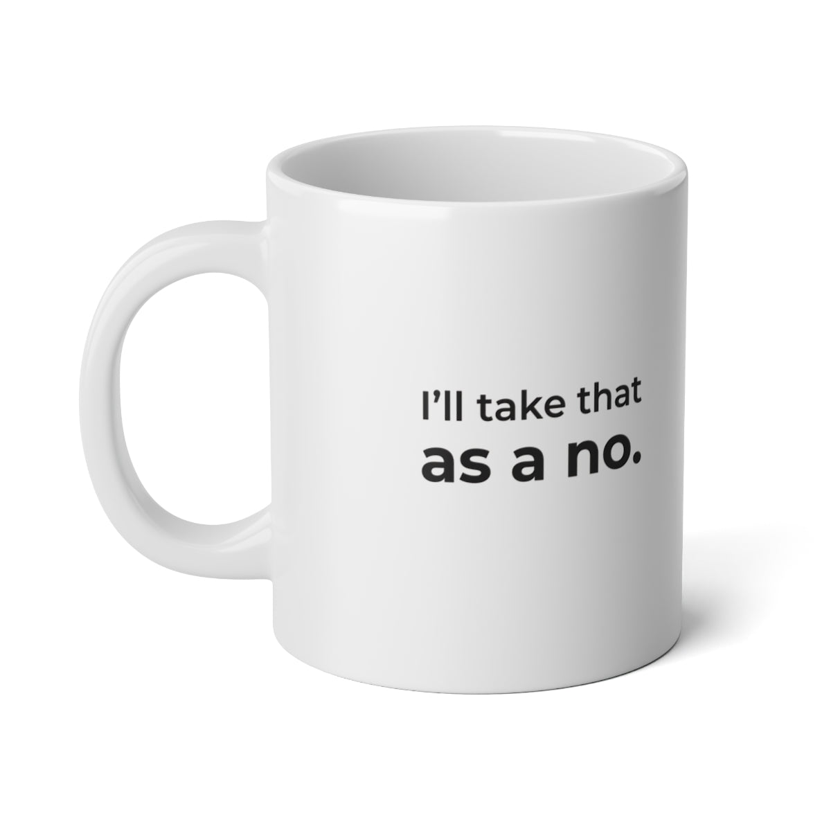 I’ll Take That as a No. Jumbo Mug — 20 oz quote side