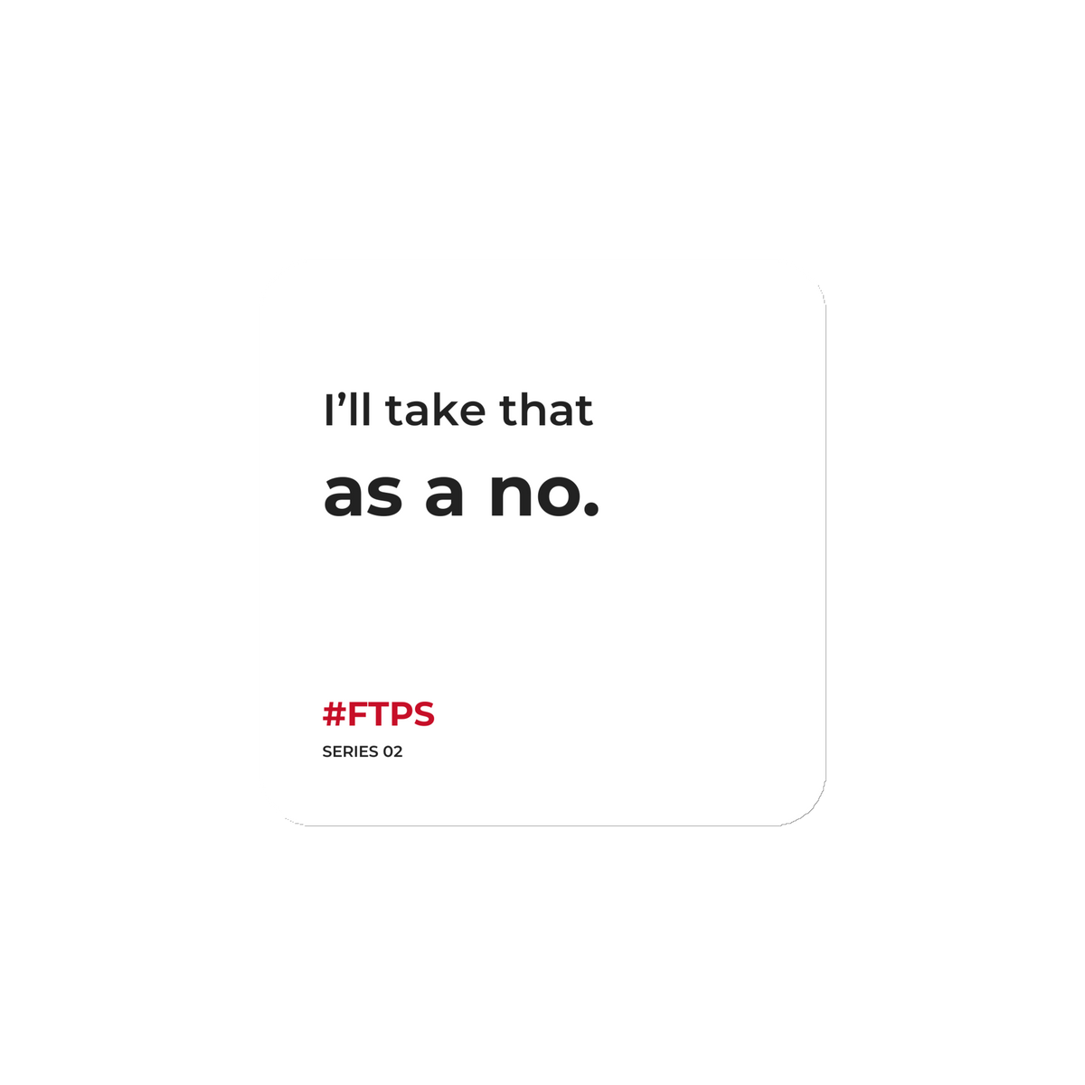 I’ll Take That as a No. 4-inch magnet with red #FTPS and SERIES 02 signature.