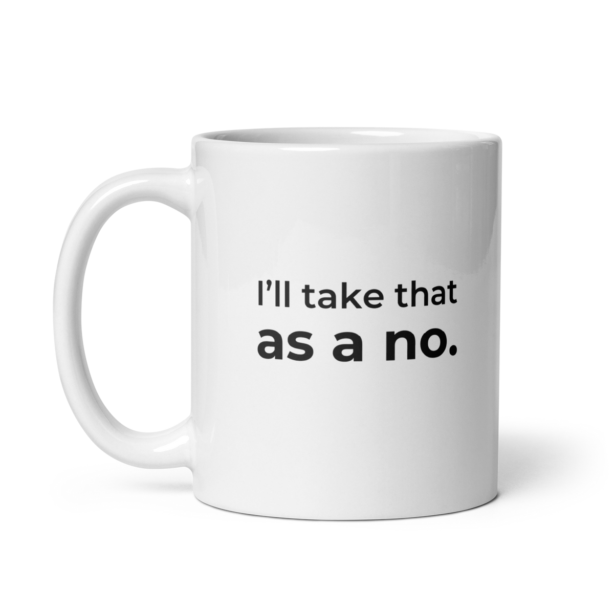 I’ll Take That as a No Mug — 11oz message side