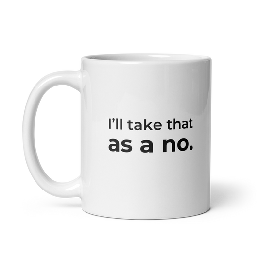 I’ll Take That as a No Mug — 11oz message side