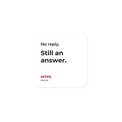 No Reply. Still an Answer. Sticker — product view with #FTPS / SERIES 02