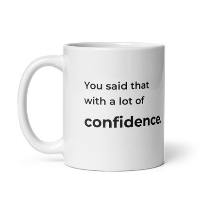 You Said That With a Lot of Confidence. Mug — 11oz message view