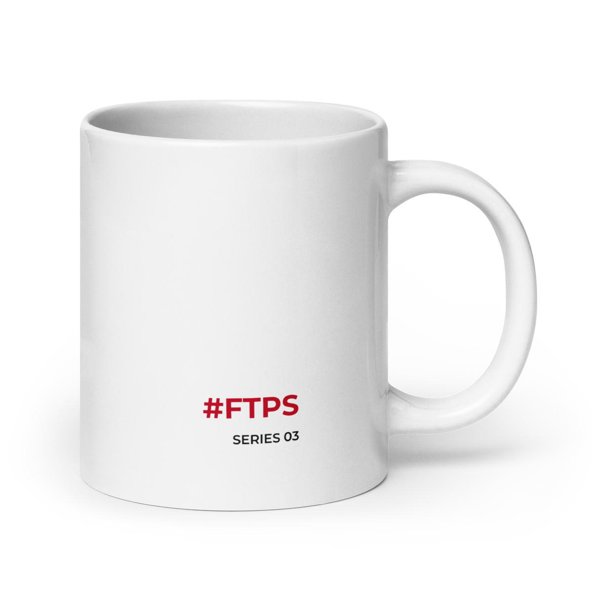 White glossy mug — 20oz signature side, #FTPS / SERIES 03