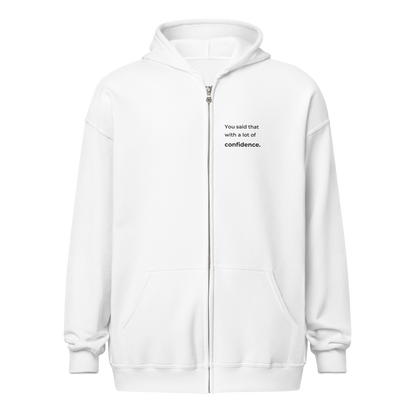 You Said That With a Lot of Confidence. Zip Hoodie — white, unobstructed front quote