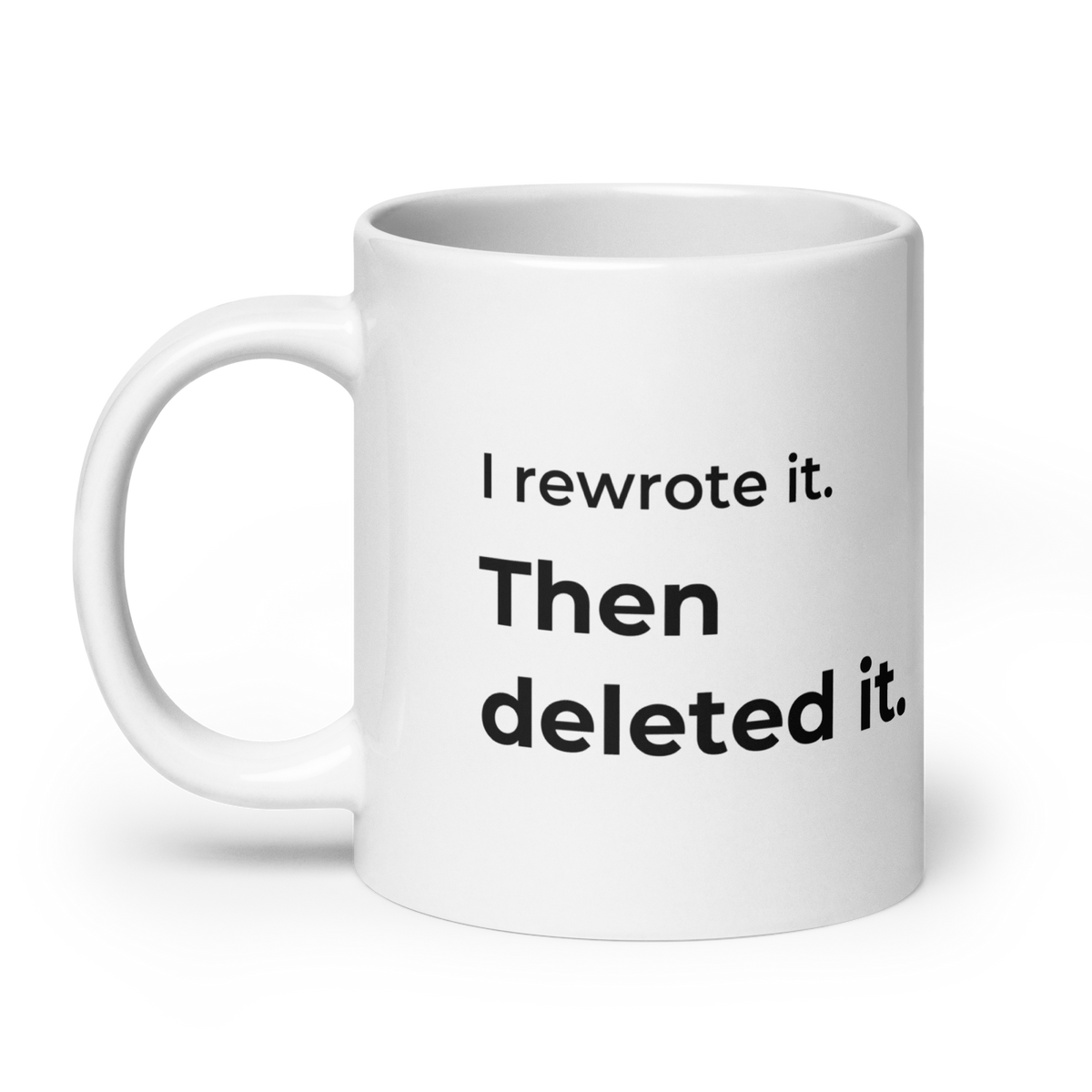 I Rewrote It. Then Deleted It. Mug — 20oz message side