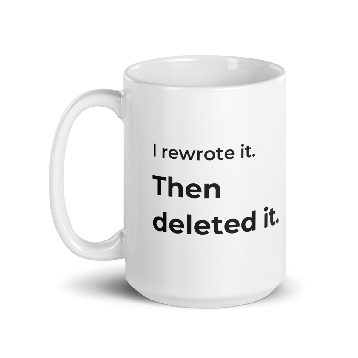 I Rewrote It. Then Deleted It. Mug — 15oz message side