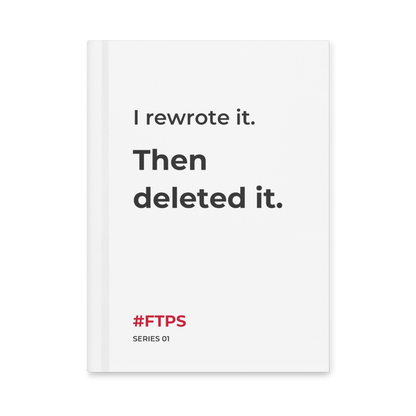I Rewrote It. Then Deleted It. Notebook — product view with #FTPS / SERIES 01