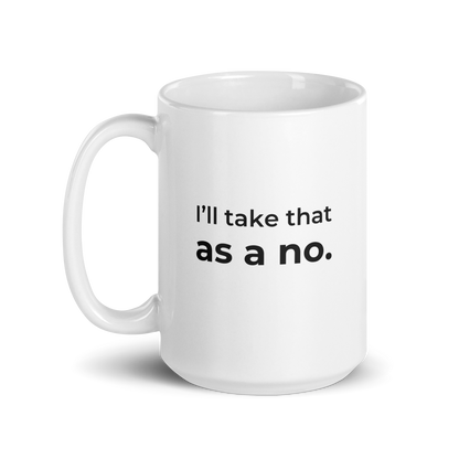 I’ll Take That as a No Mug — 15oz message side