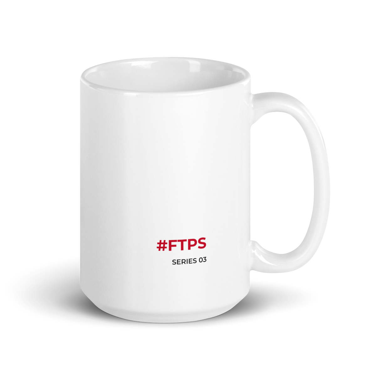 White glossy mug — 15oz signature side, #FTPS / SERIES 03