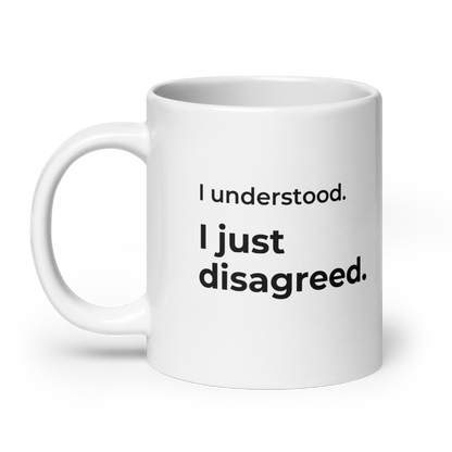 I Understood. I Just Disagreed. Mug — 20oz message view