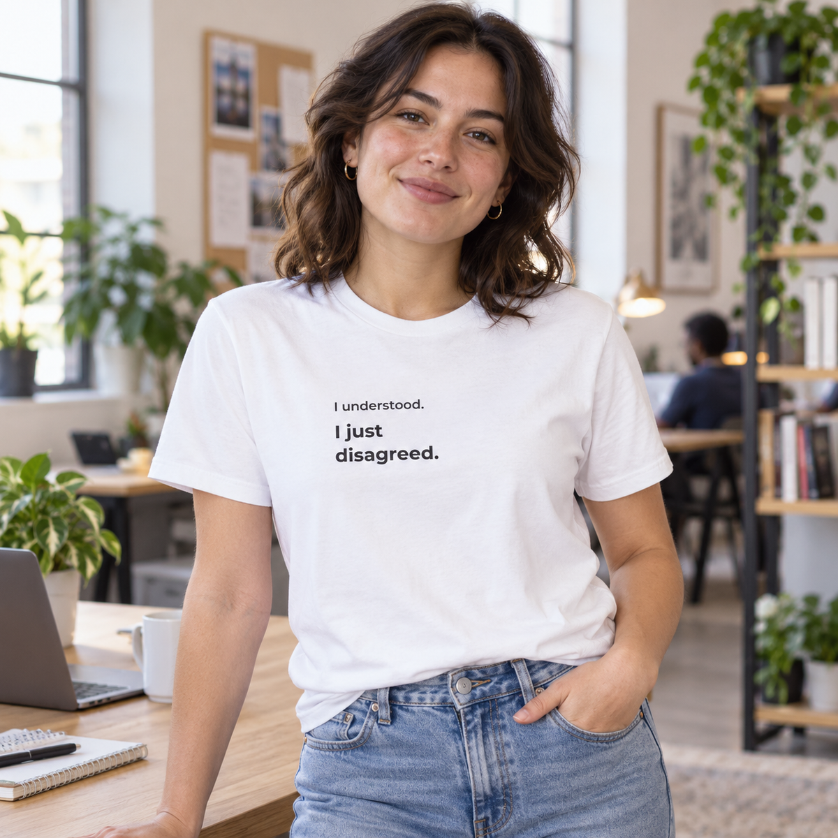 I Understood. I Just Disagreed. T-Shirt — lifestyle photo in a workplace setting