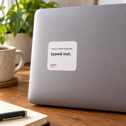 I Had a Whole Response Typed Out. Sticker — lifestyle photo in a home setting