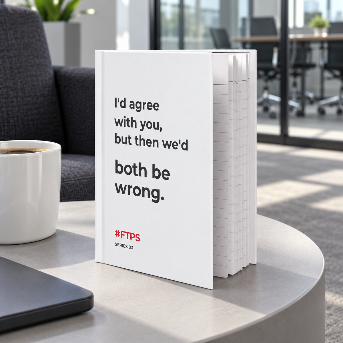 I'd Agree With You, But Then We'd Both Be Wrong. Notebook — lifestyle photo in a workplace setting