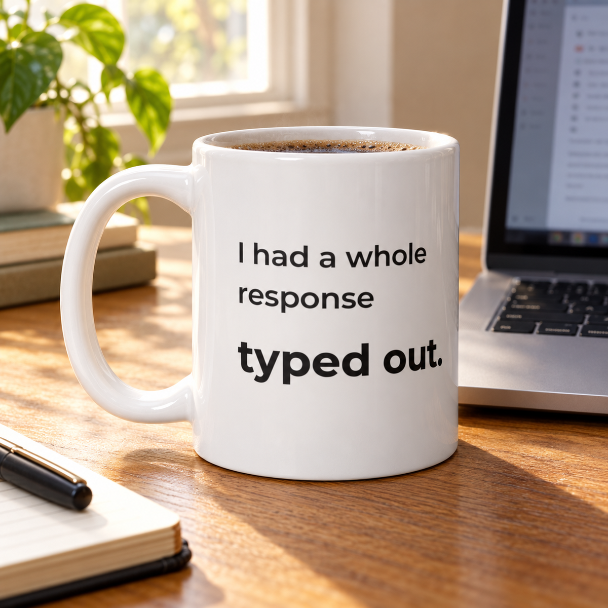I Had a Whole Response Typed Out. Mug