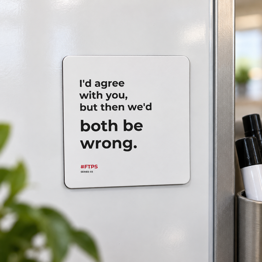 I'd Agree With You, But Then We'd Both Be Wrong. Magnet — lifestyle photo in a workplace setting