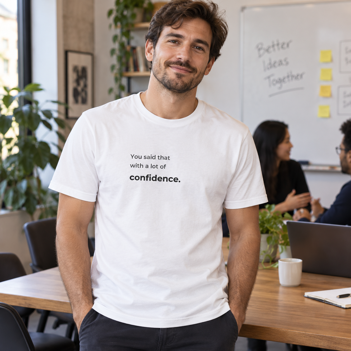 You Said That With a Lot of Confidence. T-Shirt — lifestyle photo in a workplace setting