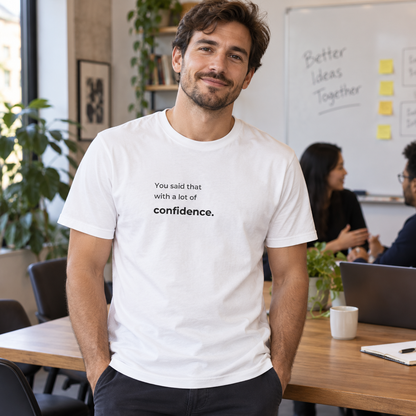 You Said That With a Lot of Confidence. T-Shirt — lifestyle photo in a workplace setting