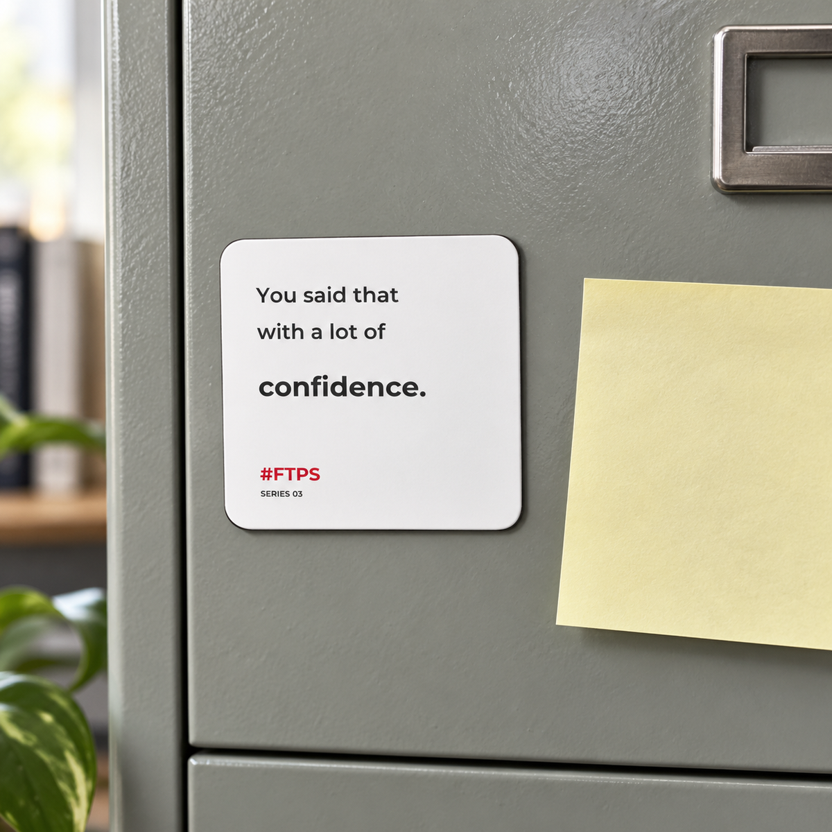 You Said That With a Lot of Confidence. Magnet — lifestyle photo in a workplace setting