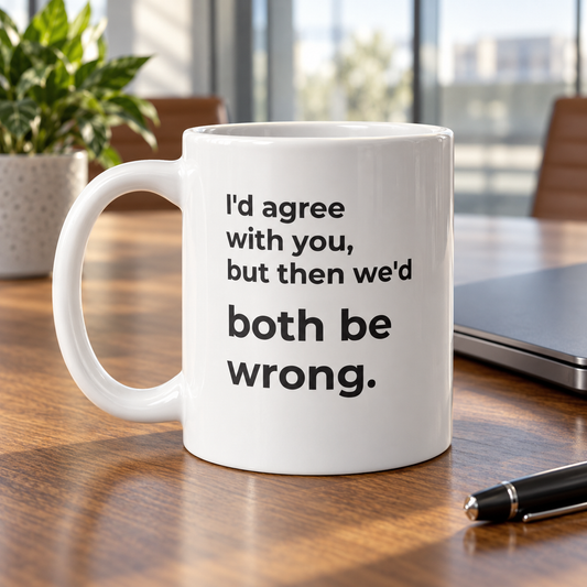 I'd Agree With You, But Then We'd Both Be Wrong. Mug — lifestyle photo in a workplace setting