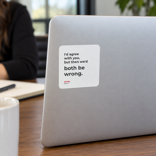 I'd Agree With You, But Then We'd Both Be Wrong. Sticker — lifestyle photo in a workplace setting