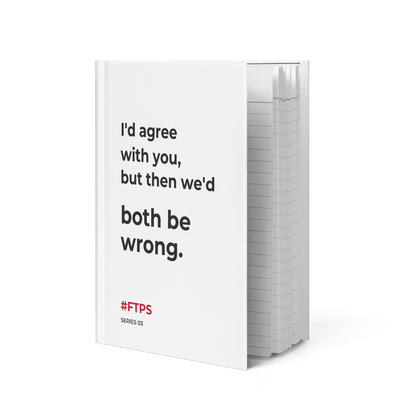I'd Agree With You, But Then We'd Both Be Wrong. Notebook — standing slightly open, front cover and lined pages