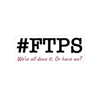 #FTPS Sticker — Printify glossy white vinyl sticker with original black logo and red tagline
