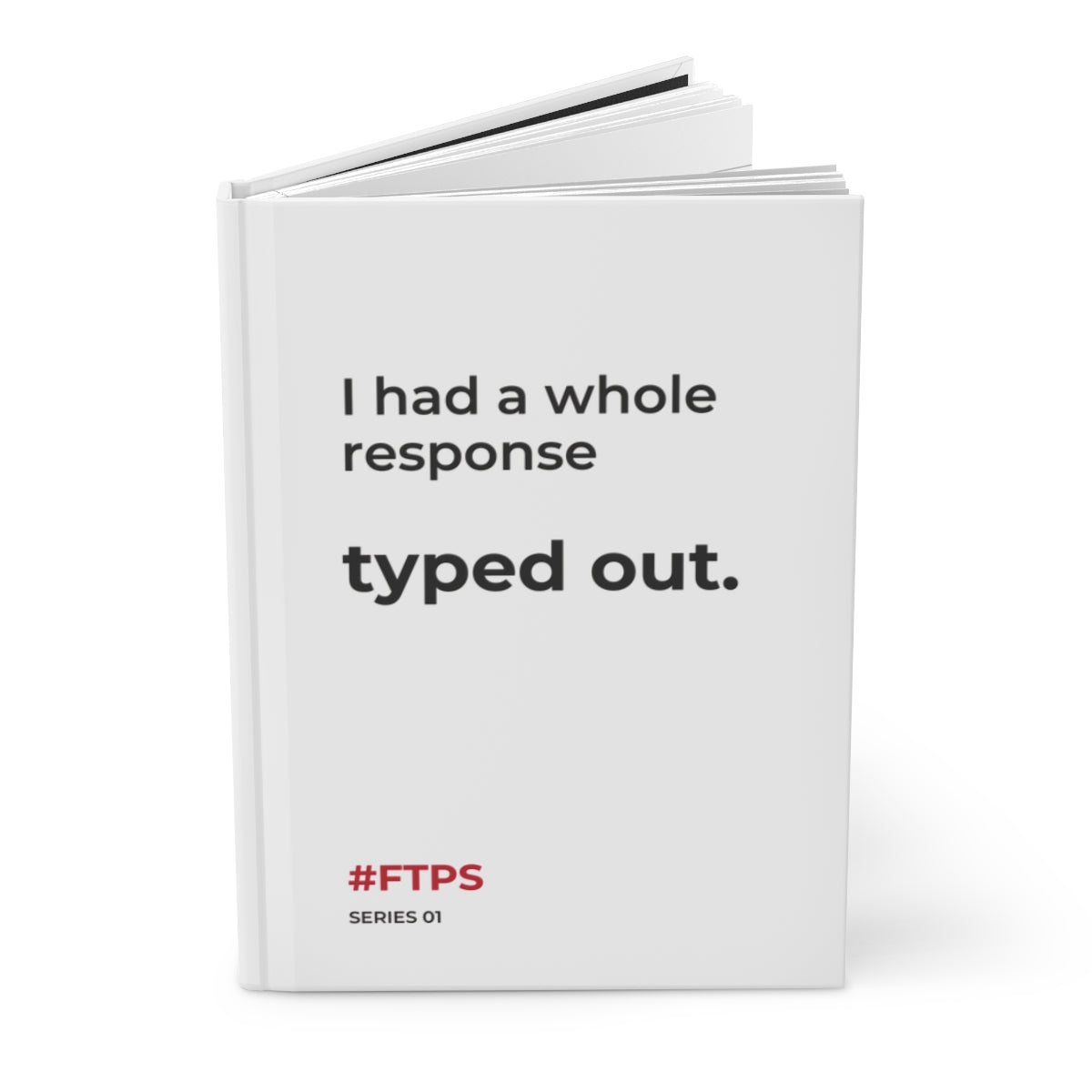 I Had a Whole Response Typed Out. Notebook — Printify matte hardcover journal opened