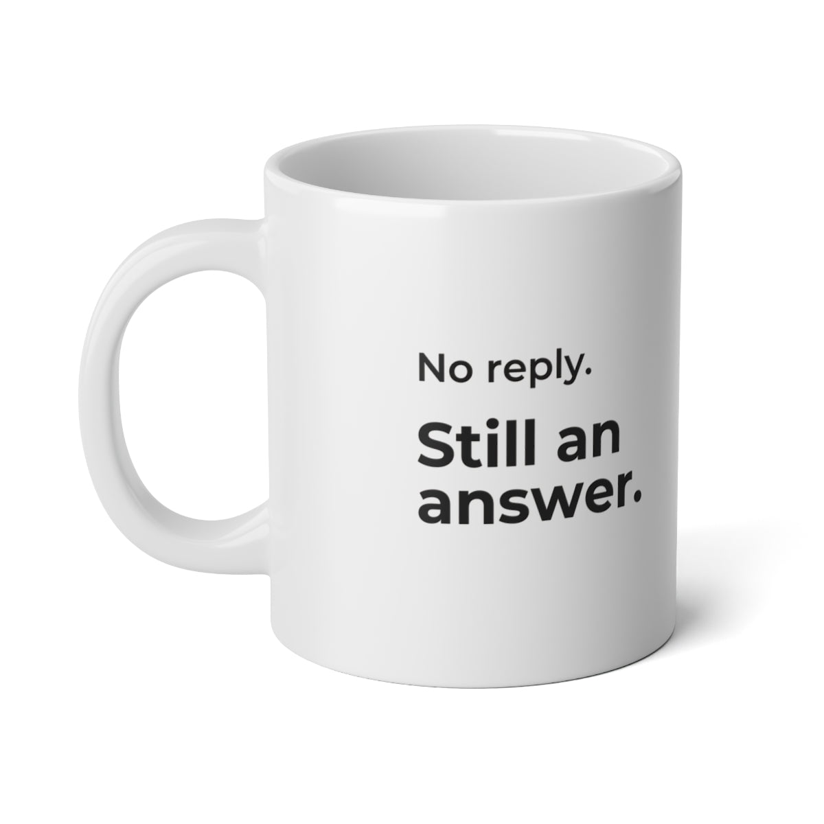 No Reply. Still an Answer. Jumbo Mug — 20oz quote side