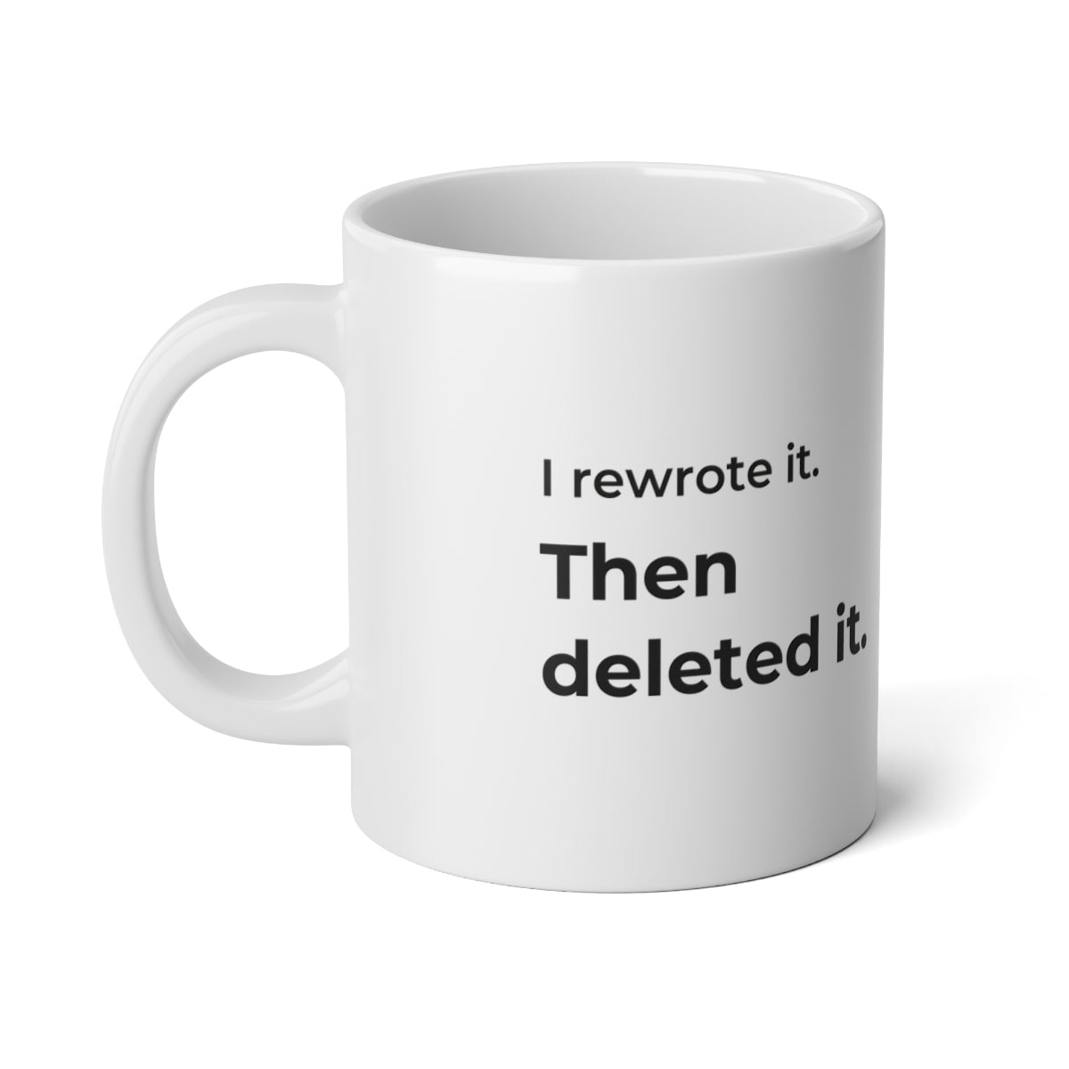 I Rewrote It. Then Deleted It. Jumbo Mug — 20oz quote side