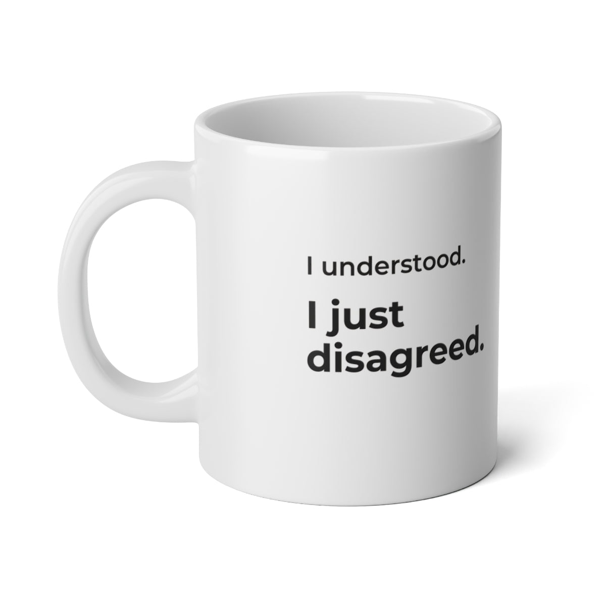 I Understood. I Just Disagreed. Jumbo Mug — 20oz quote side