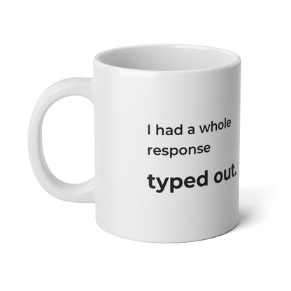 I Had a Whole Response Typed Out. Jumbo Mug — 20 oz quote side