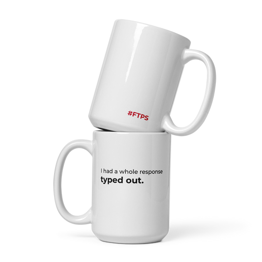I Had a Whole Response Typed Out Mug